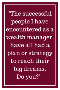 我所遇到的成功人士作为财富管理,都有一个计划或战略达到他们最大的梦想。你呢?