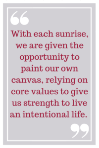 每日出,我们有机会把自己的画布,依靠核心价值观生活有意给我们力量。